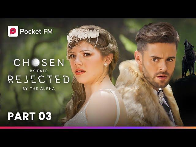 Part 3 | Chosen By Fate, Rejected By The Alpha | Pocket FM