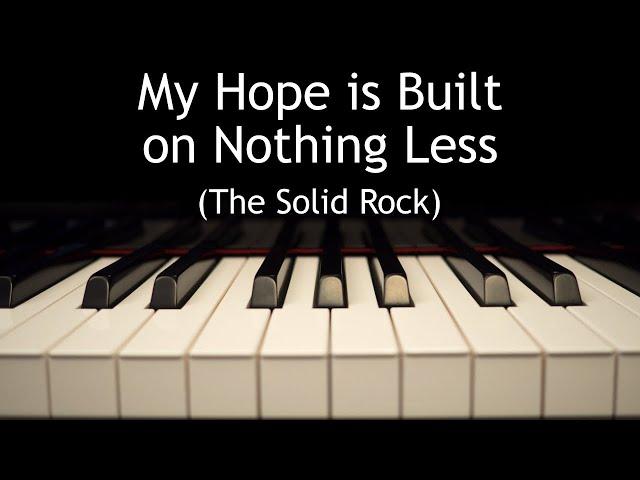 My Hope is Built on Nothing Less (The Solid Rock) - piano instrumental hymn with lyrics