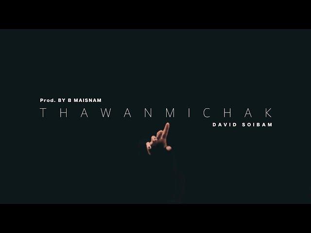 Thawanmichak - David Soibam (Prod. by B Maisnam)