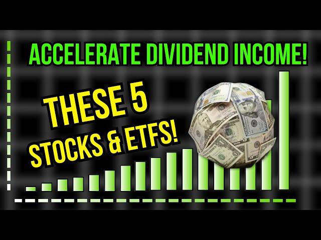 Accelerate Dividend Income By Buying THESE 5 Stocks & ETFs