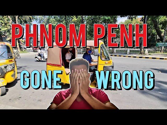 Travelling Phnom Penh Gone Wrong!