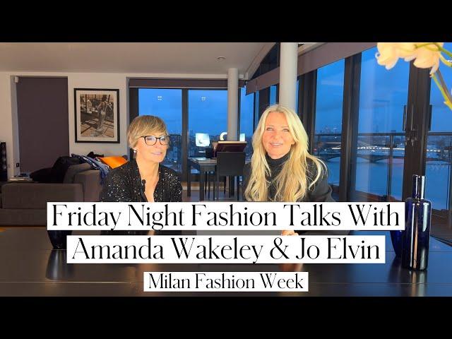 Friday Night Fashion with Amanda Wakeley and Jo Elvin - Milan Fashion Week