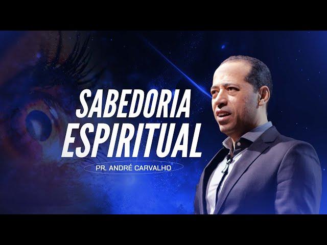 SABEDORIA ESPIRITUAL - Pr. André Carvalho