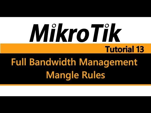 MikroTik Tutorial 13 - Full Bandwidth Management pt1 - Mangle Rules