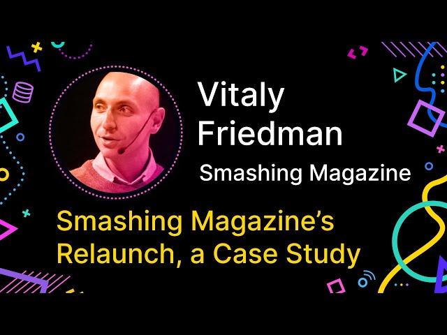 Vitaly Friedman - Big Bang Redesign: Smashing Magazine’s Relaunch, a Case Study