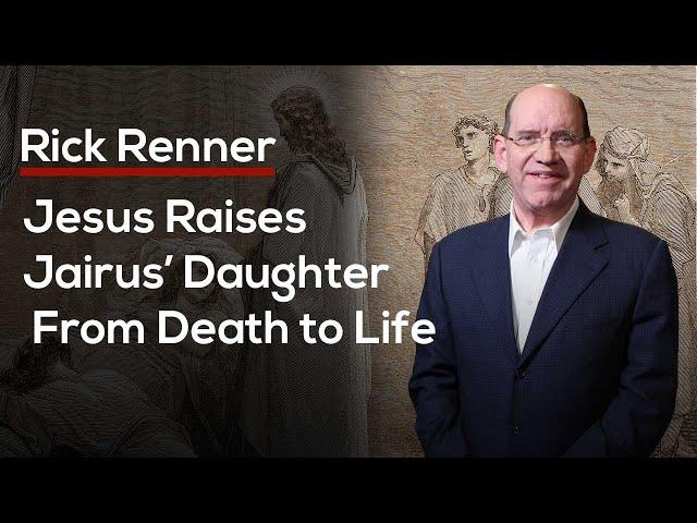 Jesus Raises Jairus’ Daughter From Death to Life — Rick Renner