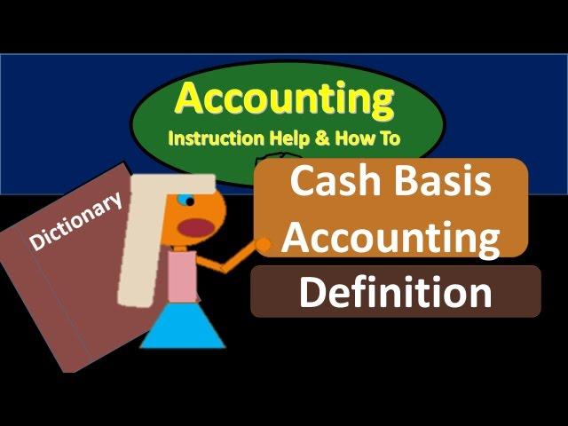 Cash Basis Accounting Definition - What is Cash Basis Accounting?