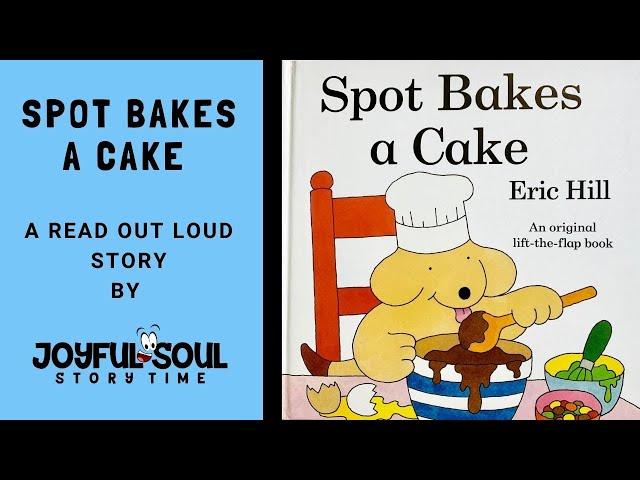 Spot Bakes a Cake | By Eric Hill | Joyful Soul Story Time | Read Aloud Book | Children's Book |