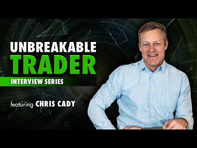 Unbreakable Trader Interview Series: Chris Cady