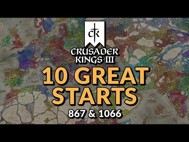 10 GREAT STARTS in Crusader Kings 3 - 867 & 1066