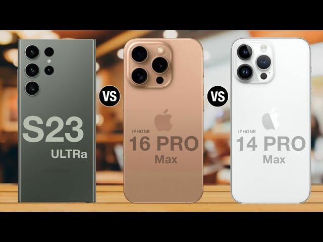 Samsung galaxy s23 ultra vs iphone 16 pro max vs iphone 14 pro max