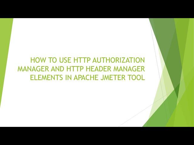 HOW TO USE HTTP AUTHORIZATION MANAGER AND HTTP HEADER MANAGER ELEMENTS IN APACHE JMETER TOOL