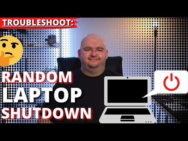 TROUBLESHOOT Random Laptop Shutdown