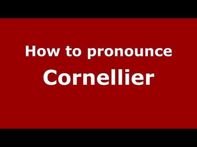 How to pronounce Cornellier (French/France) - PronounceNames.com