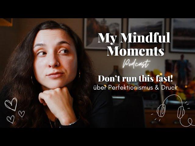 Dont run this fast! - Über Perfektionismus & Druck