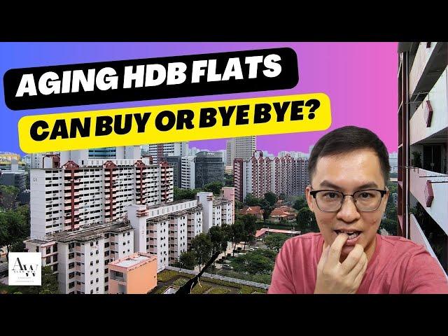 Aging HDB Flats - Can Buy or Bye Bye?