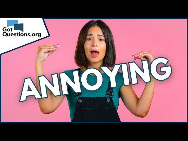 How should Christians respond to people who annoy them?  |  GotQuestions.org