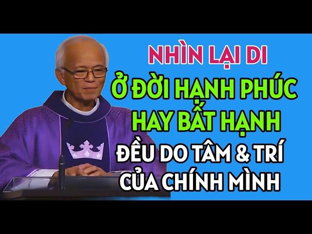 THÀNH CÔNG HAY BẤT HẠNH LÀ DO CÁI TÂM VÀ TRÍ CỦA MÌNH , BÀI GIẢNG HAY NHẤT CỦA CHA PHẠM QUANG HỒNG