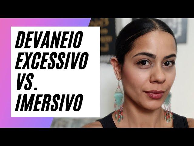 Devaneio Excessivo Vs. Imersivo