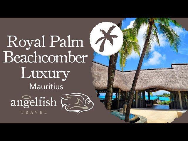 Royal Palm Beachcomber: Most Luxurious Resort In Mauritius - A Complete Tour | Angelfish Travel