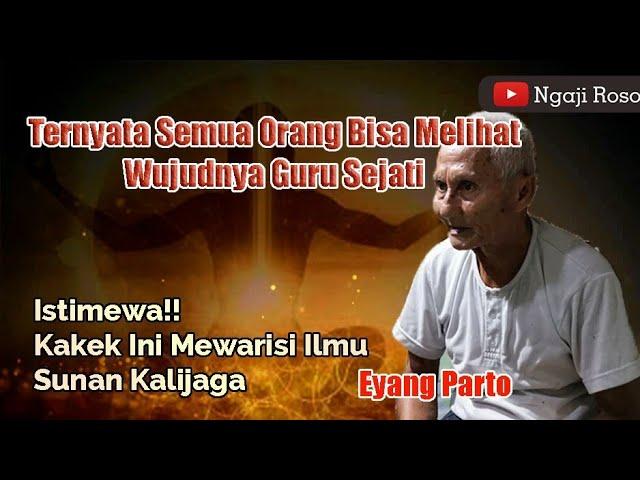 Wujud Kasunyatan Guru Sejati & Tukang Sejati - Eyang Parto