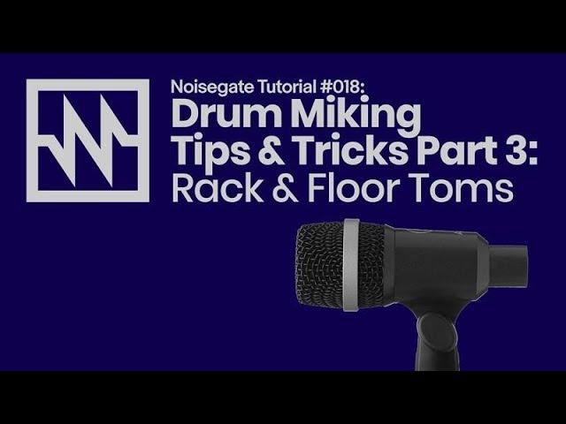 Drum Miking Tips & Tricks Part 3: Rack & Floor Toms