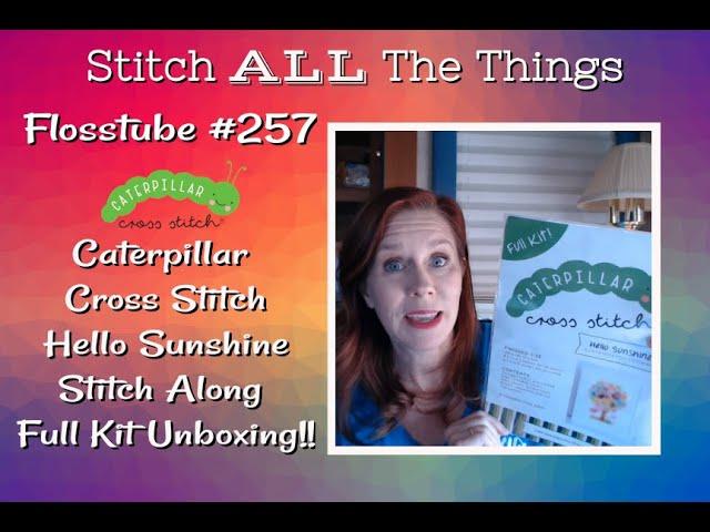 Flosstube #257 Unboxing the New CATERPILLAR CROSS STITCH SAL Kit!! Hello Sunshine!