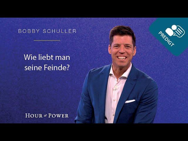 Wie liebt man seine Feinde? - Predigt von Bobby Schuller