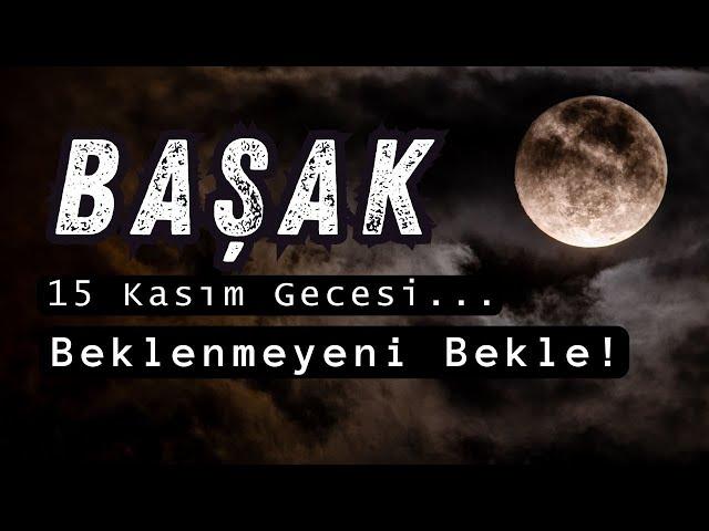 Başak Burcu 15 Kasım Gecesinde Beklenmeyeni Bekle!