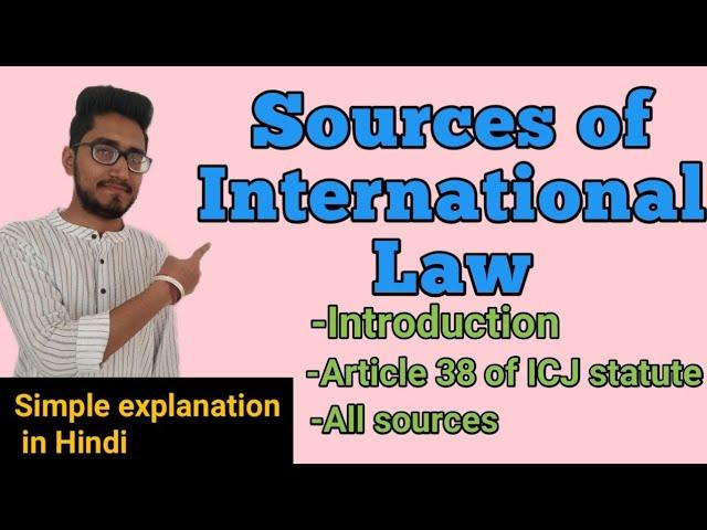 Sources of International Law, custom, conventions, General Principles of law recognised by states.