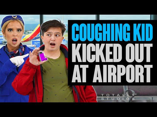 KID with COUGH KICKED OFF Airplane. The Ending will Surprise You. Totally Studios.