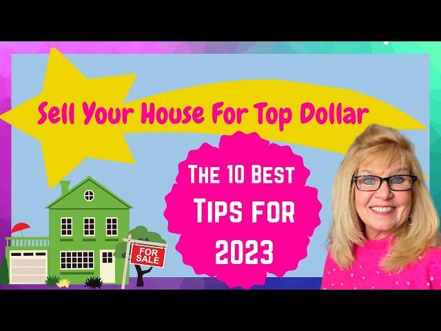 How To Sell Your House For Top Dollar ( 10 Tips for 2023)