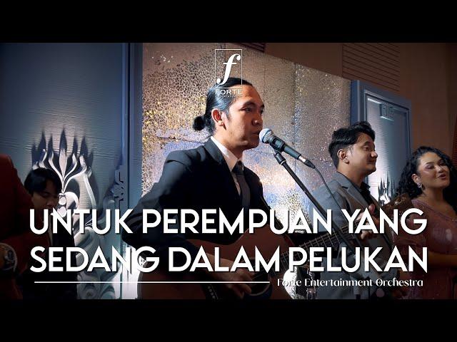 Untuk Perempuan Yang Sedang Dalam Pelukan - Forte Entertainment Orchestra