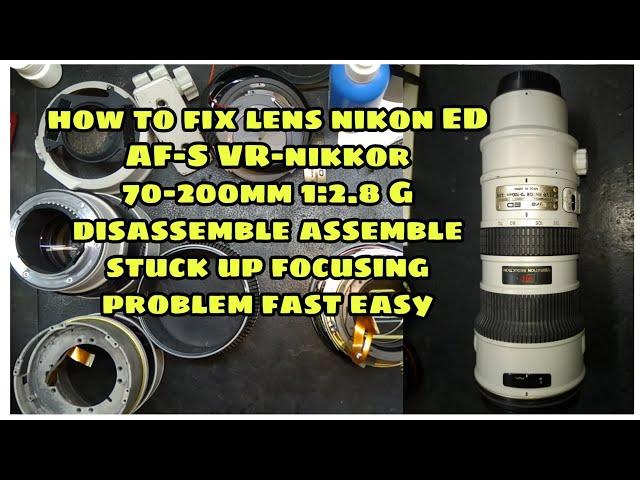 how to fix lens nikon ED AF-S VR-nikkor 70-200mm 2.8 disassemble assemble stuck up focusing problem