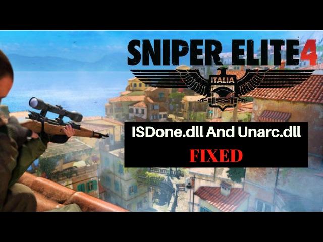 Sniper Elite 4 : ISDone.dll And Unarc.dll [FIXED] [100% Working]