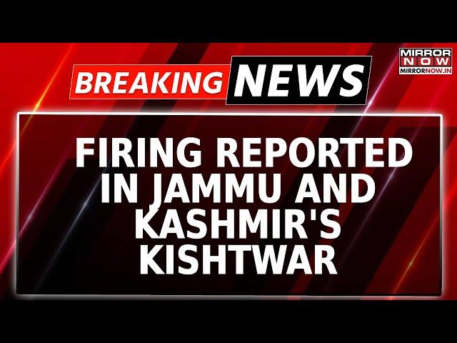 Breaking News: Firing Reported in Jammu And Kashmir's Kishtwar | Suspicious Movement Observed