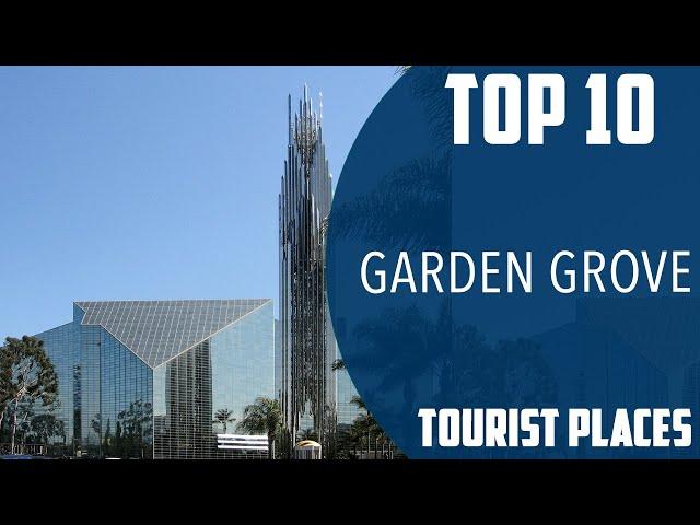 Top 10 Best Tourist Places to Visit in Garden Grove, California | USA - English