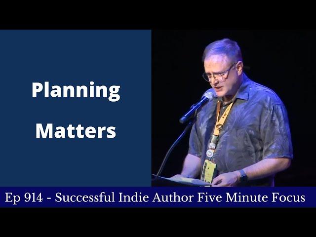 Successful Indie Author Five Minute Focus Ep914 -  Planning Matters