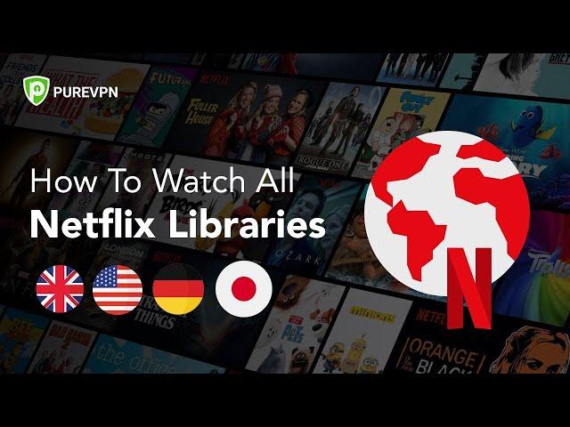 How To Enjoy All Netflix Libraries