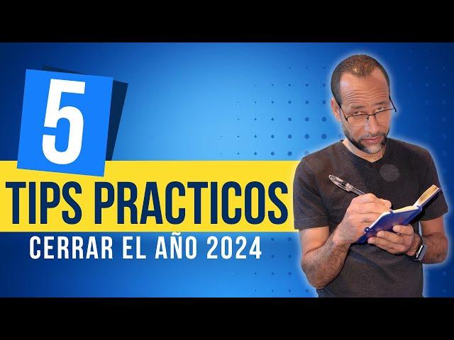 Cinco Tips Prácticos para cerrar el 2024