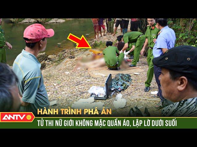 HÃI HÙNG sát nhân lột chuồng nữ giới, thả trôi dưới suối | Hành trình phá án | ANTV