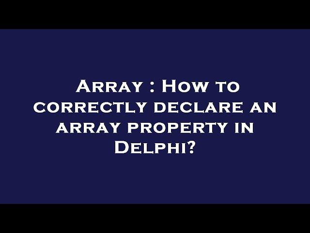 Array : How to correctly declare an array property in Delphi?