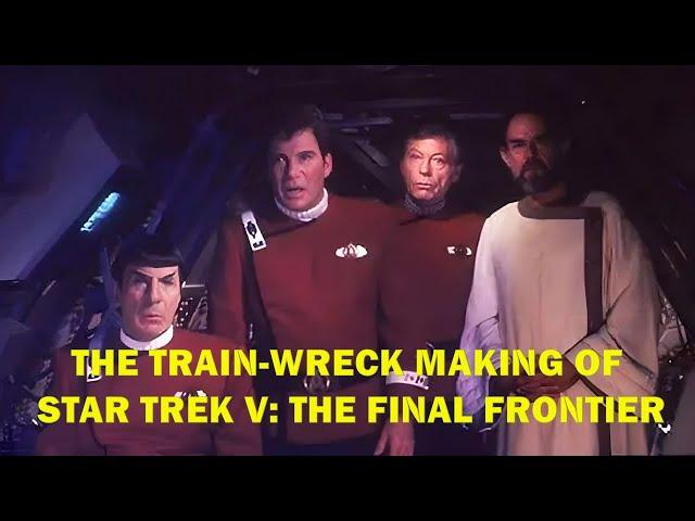 The Train-Wreck Making of Star Trek V: The Final Frontier.