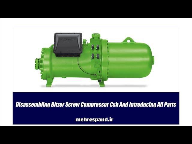 Disassembling Bitzer Screw Compressor Csh And Introducing All Parts