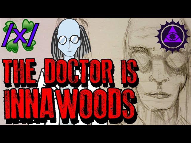 The Doctor is In-nawoods | 4chan /x/ Innawoods Greentext Stories Thread