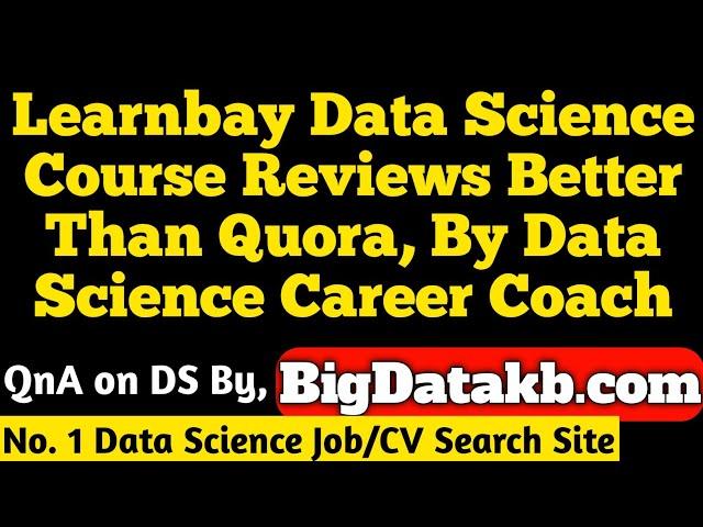 Learnbay Data Science Course Reviews Better Than Quora By Data Science Career Coach