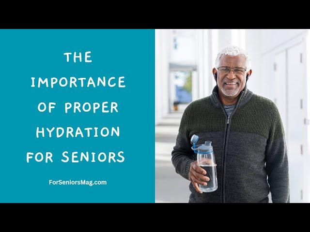 The Importance Of Proper Hydration For Seniors