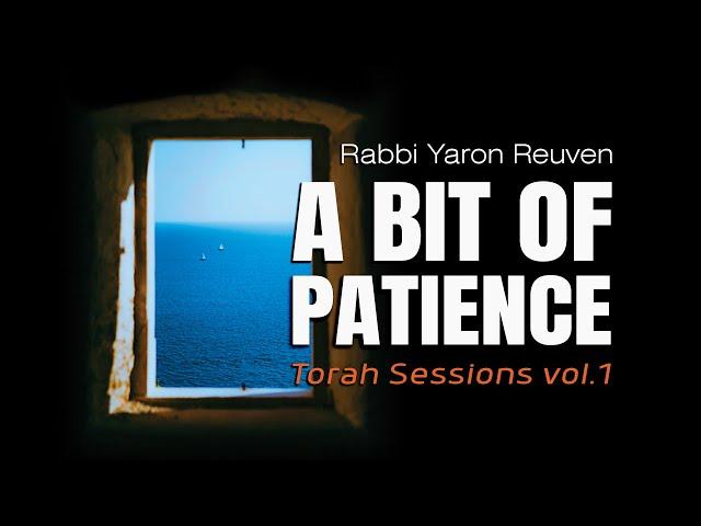 A Bit of Patience -  Torah Sessions vol.1