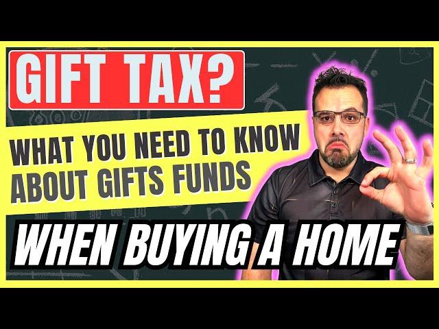 GIFT TAX? What you need to know about GIFTS FUNDS (When Buying a Home)