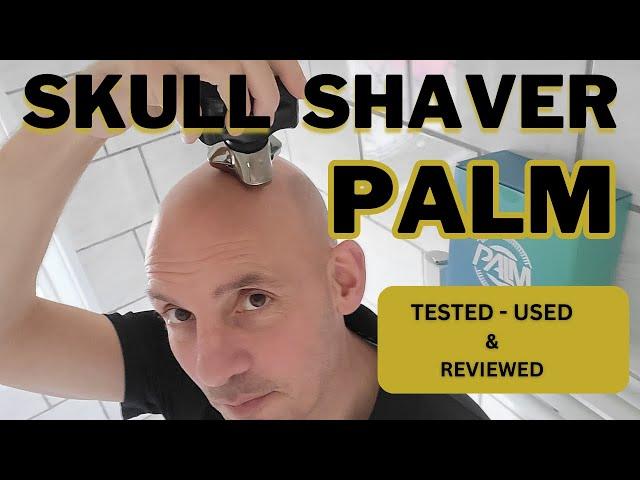 Skull Shaver Palm Review - Covering Everything and Head Shave